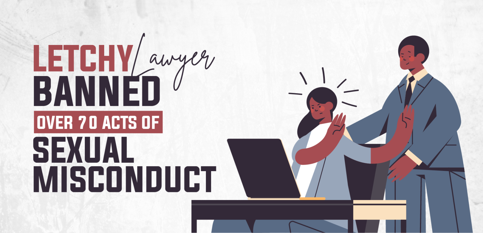 Letchy Lawyer Banned Over 70 Acts of Sexual Misconduct